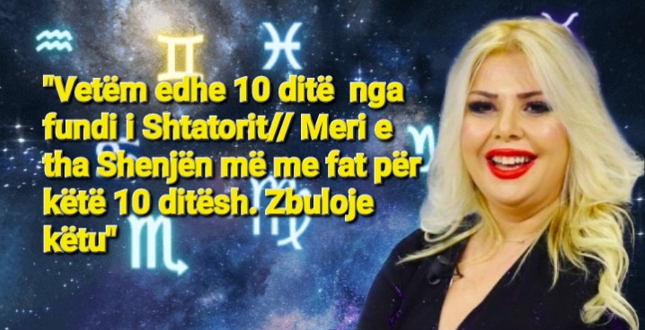 “Vetëm edhe 10 ditë nga fundi i Shtatorit// Meri e tha Shenjën më me fat për këtë 10 ditësh. Zbuloje këtu”